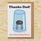 Thanks Dad For Always Being There Greetings Card