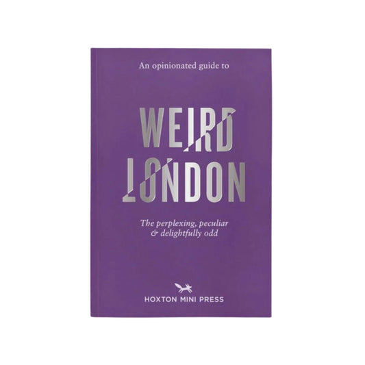 An Opinionated Guide to Weird London