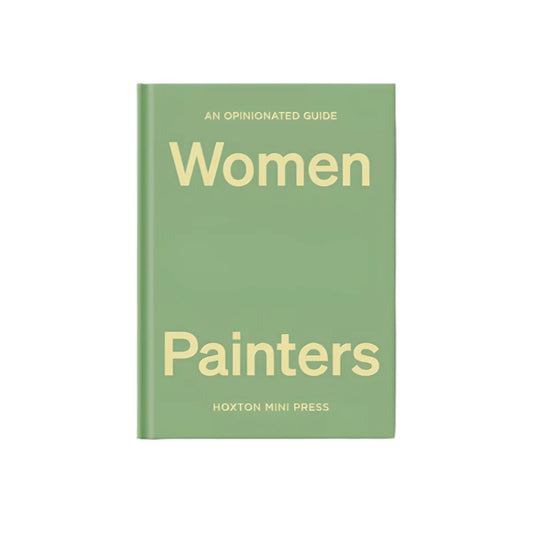 An Opinionated Guide to Women Painters