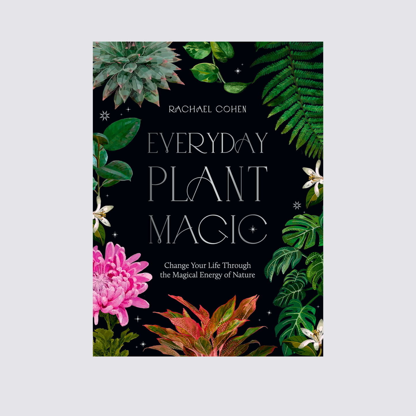 Everyday Plant Magic by Rachael Cohen